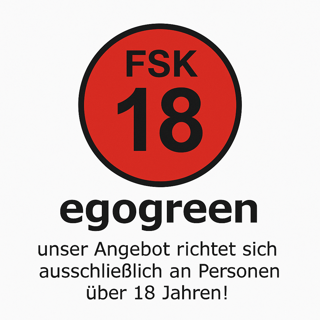 egogreen - unser Angebot richtet sich ausschließlich an Personen über 18 Jahren! egogreen - unser Angebot richtet sich ausschließlich an Personen über 18 Jahren!